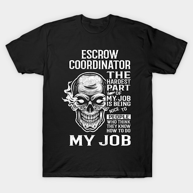 Escrow Coordinator T Shirt - The Hardest Part Gift Item Tee T-Shirt by candicekeely6155